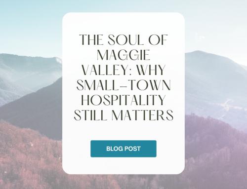 The Soul of Maggie Valley: Why Small-Town Hospitality Still Matters
